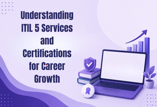 Understanding ITIL 5 Services and Certifications for Career Growth